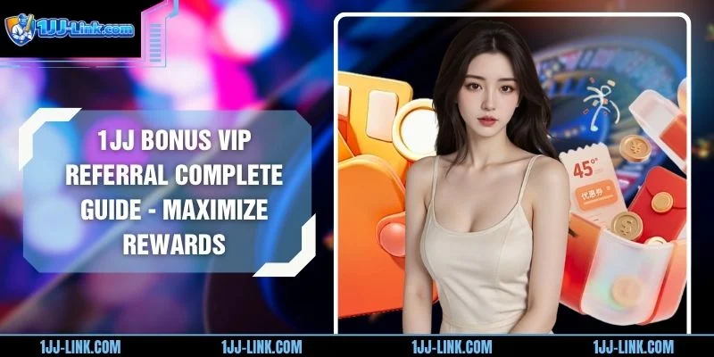 1JJ Bonus VIP Referral Complete Guide