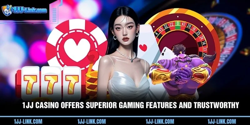 1JJ Casino offers superior gaming features and trustworthy