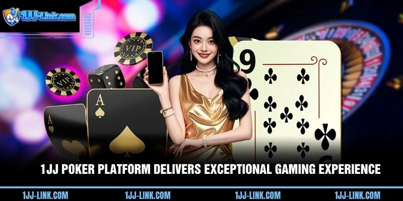 1JJ Poker platform delivers exceptional gaming experience