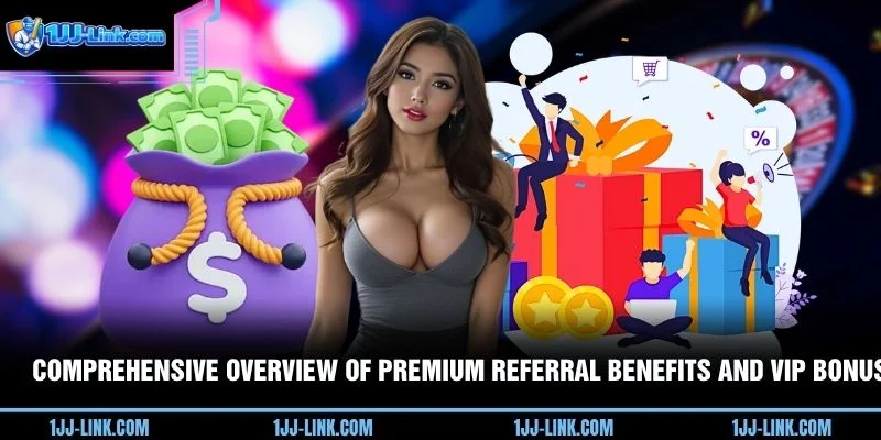 Comprehensive overview of premium referral benefits and VIP bonus