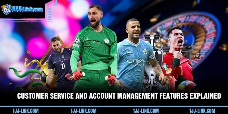 Customer service and account management features explained