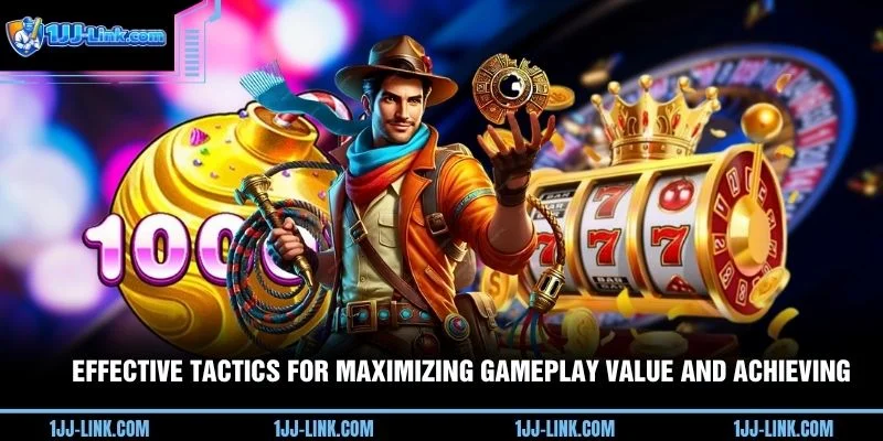 Effective tactics for maximizing gameplay value and achieving