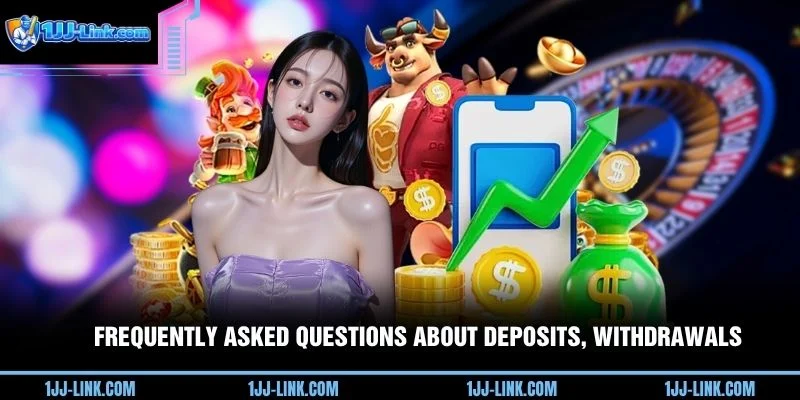 Frequently asked questions about deposits, withdrawals,