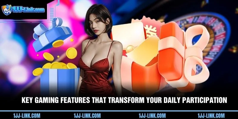 Key gaming features that transform your daily participation