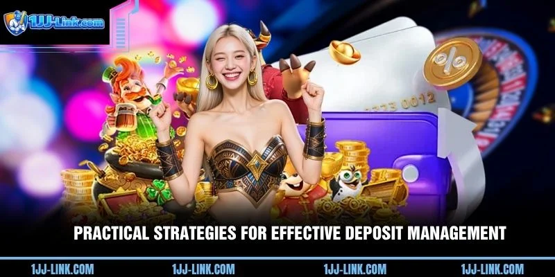 Practical strategies for effective deposit management