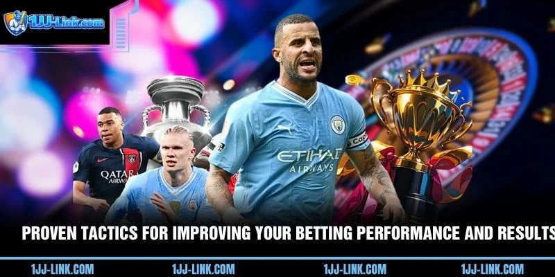 Proven tactics for improving your betting performance and results