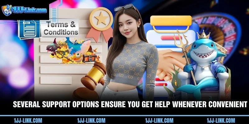 Several support options ensure you get help whenever convenient