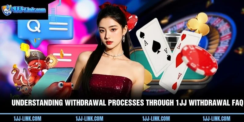 Understanding withdrawal processes through 1JJ withdrawal FAQ